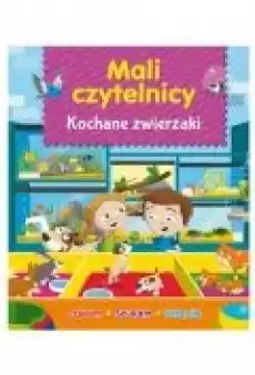 Mali Czytelnicy Kochane zwierzaki Książki Dla dzieci