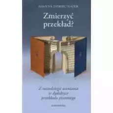 Zmierzyć przekład Z metodologii oceniania w dydaktyce przekładu pisemnego Książki Nauki humanistyczne