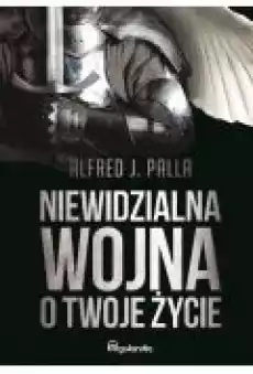 Niewidzialna wojna o Twoje życie Książki Religia