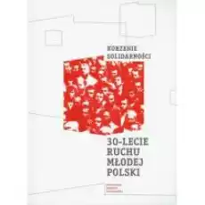 Korzenie Solidarności 30lecie Ruchu Młodej Polski Książki Historia