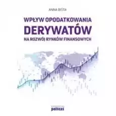 Wpływ opodatkowania derywatów na rozwój rynków finansowych Książki Biznes i Ekonomia