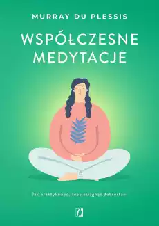 Współczesne medytacje Jak praktykować żeby osiągnąć dobrostan Książki Ezoteryka senniki horoskopy