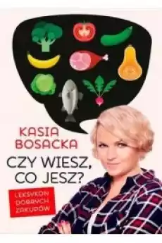 Czy wiesz co jesz Leksykon dobrych zakupów Książki Zdrowie medycyna