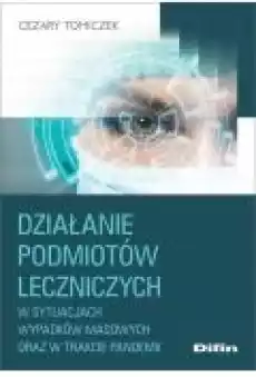 Działanie podmiotów leczniczych w sytuacjach wypadków masowych oraz w trakcie pandemii Książki Zdrowie medycyna