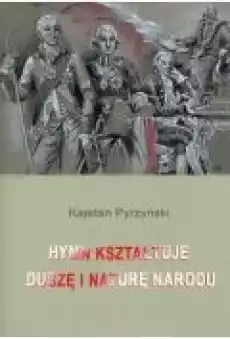 Hymn kształtuje duszę i naturę narodu Książki Historia