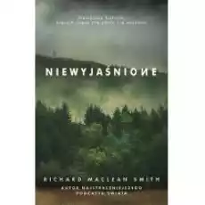 Niewyjaśnione Prawdziwe historie których nigdy nie udało się wyjaśnić Książki Literatura faktu