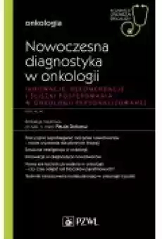 Nowoczesna diagnostyka w onkologii Innowacje rekomendacje i ścieżki postępowania w onkologii personalizowanej Onkologia W gab Książki Zdrowie medycyna