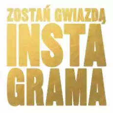 Zostań gwiazdą Instagrama Książki Dla młodzieży