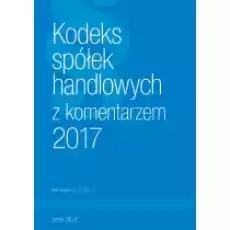 Kodeks Spółek Handlowych z komentarzem 2017 Książki Prawo akty prawne