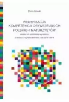 Weryfikacja kompetencji obywatelskich polskich maturzystów Analiza na podstawie egzaminu z wiedzy o społeczeństwie z lat 2010 Książki Ebooki