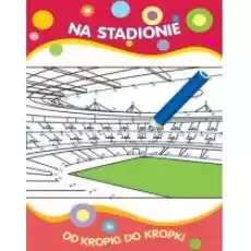 Od kropki do kropki Na stadionie Książki Dla dzieci