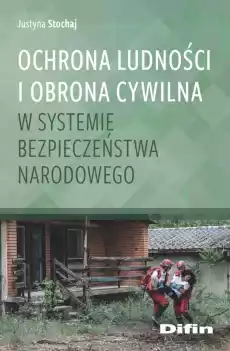 Ochrona ludności i obrona cywilna w systemie bezpieczeństwa narodowego Książki Polityka