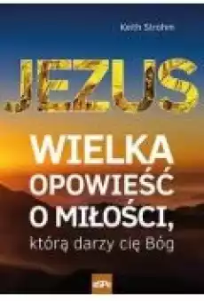 Jezus Wielka opowieść o miłości którą darzy Książki Religia