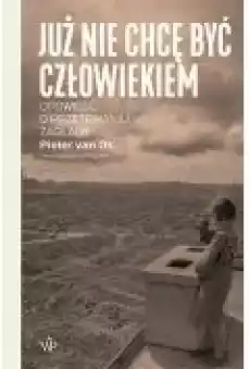 Już nie chcę być człowiekiem Książki Literatura faktu