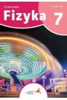 Fizyka 7 To nasz świat Podręcznik dla klasy siódmej szkoły podstawowej Książki Podręczniki i lektury