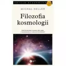 Filozofia kosmologii Jeżeli kosmologię rozumieć jako naukę o wszechświecie to czym jest wszechświat Książki Nauki humanistyczne