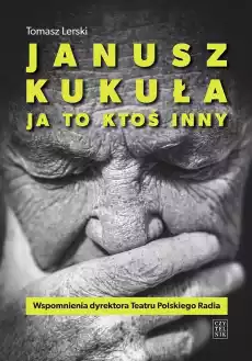 Janusz Kukuła Ja to ktoś inny Książki Historia