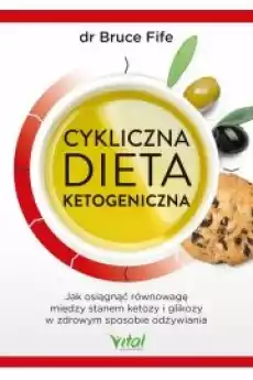 Cykliczna dieta ketogeniczna Jak osiągnąć równowagę między stanem ketozy i glikozy w zdrowym sposobie odżywiania Książki Audiobooki