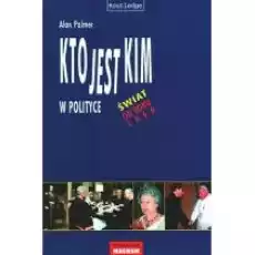 Kto jest kim w polityce Świat po roku 1860 Książki Nauki humanistyczne