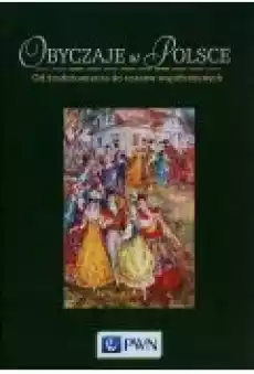 Obyczaje w Polsce Od średniowiecza do czasów współczesnych Książki Historia