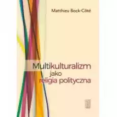 Multikulturalizm jako religia polityczna Książki Nauki humanistyczne