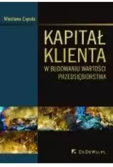 Kapitał klienta w budowaniu wartości przedsiębiorstwa Książki Ebooki