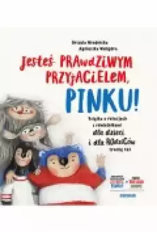 Jesteś prawdziwym przyjacielem Pinku Książka o relacjach z rówieśnikami dla dzieci i rodziców trochę też Książki Ebooki