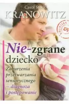 Niezgrane dziecko Zaburzenia przetwarzania Książki Nauki społeczne Psychologiczne