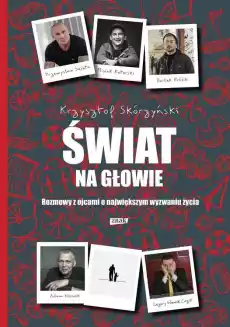 Świat na głowie rozmowy z ojcami o największym wyzwaniu życia Książki Literatura faktu