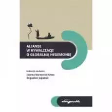 Alianse w rywalizacji o globalną hegemonię Książki Nauki humanistyczne