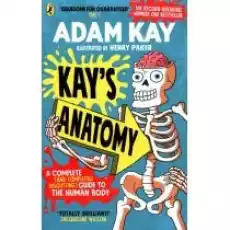 Kays Anatomy A Complete and Completely Disgusting Guide to the Human Body Książki Obcojęzyczne