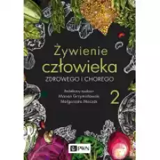 Żywienie człowieka zdrowego i chorego Żywienie człowieka Tom 2 Książki Podręczniki i lektury