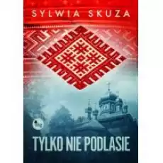 Tylko nie Podlasie Książki Literatura piękna