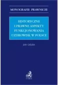 Historyczne i prawne aspekty funkcjonowania uzdrowisk w Polsce Książki Ebooki