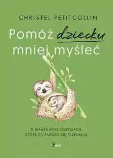 Pomóż dziecku mniej myśleć Książki Poradniki