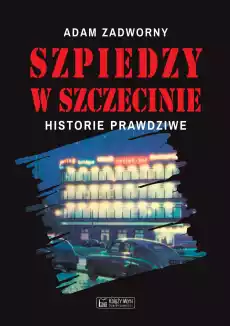 Szpiedzy w Szczecinie Książki Historia