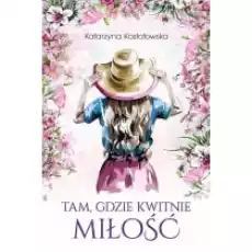 Tam gdzie kwitnie miłość ROD Morele Tom 2 Książki Literatura obyczajowa