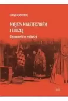 Między miasteczkiem i Łodzią Opowieść o miłości Książki Literatura obyczajowa