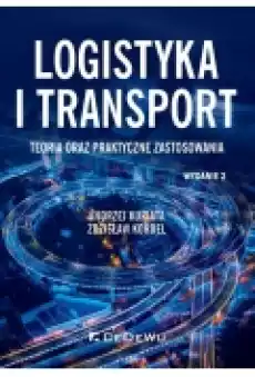 Logistyka i transport Teoria oraz praktyczne zastosowania Książki Biznes i Ekonomia