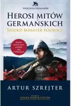 Herosi mitów germańskich Sigurd bohater północy Książki Religia