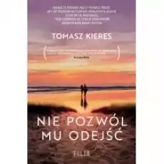 Nie pozwól mu odejść Książki Literatura obyczajowa