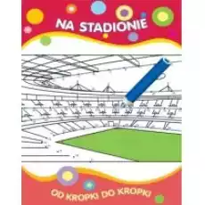 Od kropki do kropki Na stadionie Książki Dla dzieci