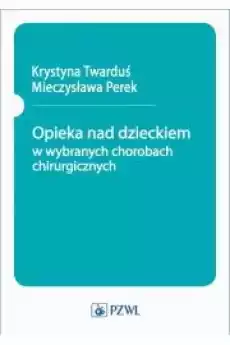 Opieka nad dzieckiem w wybranych chorobach chirurgicznych Książki Audiobooki