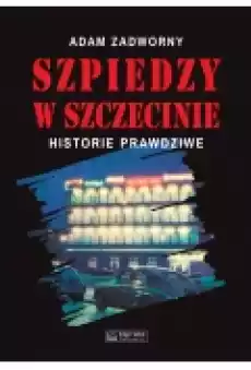 Szpiedzy w Szczecinie Książki Historia