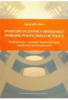 Społeczni uczestnicy medialnego dyskursu politycznego w Polsce Książki Historia