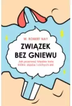 Związek bez gniewu Jak przerwać błędne koło kłótni dąsów i cichych dni Książki Rozwój osobisty