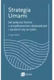 Strategia Umami Jak połączyć biznes z projektowaniem doświadczeń i wyróżnić się na rynku Książki Rozwój osobisty