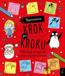 Rysowanie krok po kroku Mikołaje pingwiny i inne zimowe obrazki Książki Dla dzieci