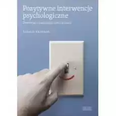 Pozytywne Interwencje Psychologiczne Dobrostan A Zachowania Intencjonalne Książki Nauki humanistyczne