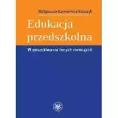 Edukacja przedszkolna W poszukiwaniu innych rozwiązań Książki Nauki humanistyczne